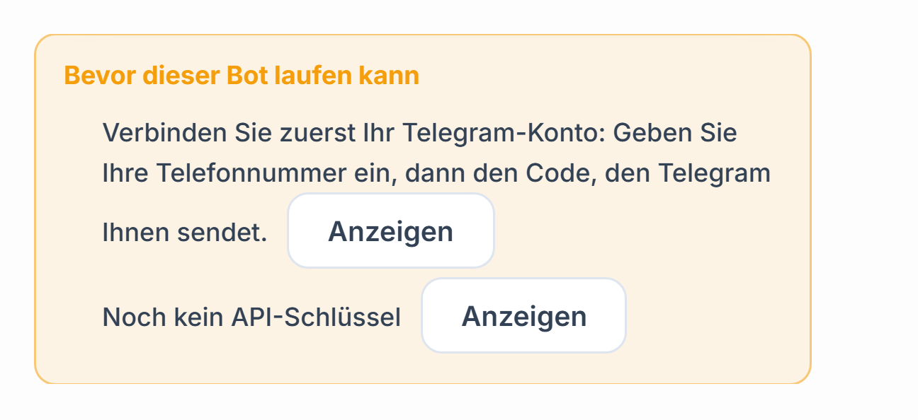Liste „Bevor dieser Bot laufen kann“: Telegram-Verbindung und API-Schlüssel fehlen, daneben Schaltflächen „Anzeigen“